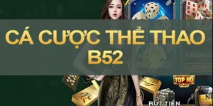 Cẩm nang cá cược tại B52 Club – Những bước chuẩn bị không thể bỏ qua